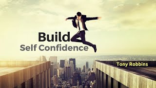 Tony Robbins - Build Self Confidence ( Motivation Video )