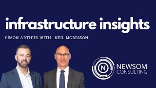 Ep 7: Neil Morrison | Infrastructure Insights - Newsom Consulting