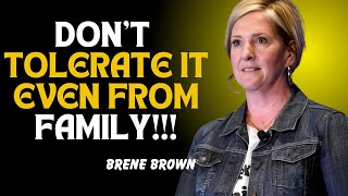 DON’T TOLERATE IT — EVEN FROM FAMILY | PROTECT YOUR PEACE OVER BLOOD TIES || BRENE BROWN MOTIVATION