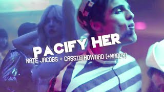 Nate Jacobs + Cassie Howard | Pacify Her