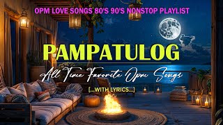 PAMPATULOG OPM SONG : Favorites OPM Love Songs 80's 90's - OPM CLASSICS THROWBACK (Lyrics)