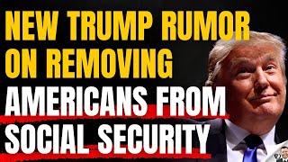 New Trump Rumor Plans To Remove Social Security Benefits