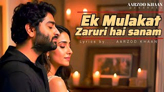 Ek Mulaqat Zaruri Hai Sanam | Arijit Singh  Song 2025 | Dard Bhari Love Song | Aarzoo khaan