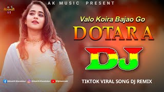 Valo Koira Bajao Go Dotara | Dj Remix TikTok Viral Song | Jubin Nautiyal | Payal Dev | দুতারা