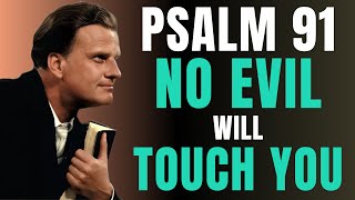 PSALM 91 – DESTROY EVIL, WITCHCRAFT AND SPIRITUAL ATTACKS NOW! | Billy Graham | Daily Prayer