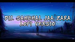 DIL SAMBHAL JAA ZARA. _HINDI LOFI_LOFI HOUSE HD_Dil sambhal jaa zara.