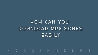 How can you download MP3 songs  | | « kookixhelps⁷ »