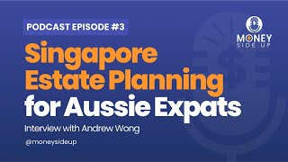 Ep 3 | Estate Planning for Australian Expats in Singapore
