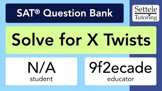 Solve for X Twists (SAT Question Bank 9f2ecade)