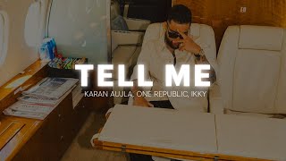 Tell Me (Lyrics) | Karan Aujla, One Republic, Ikky