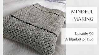 Mindful Making #50 - A blanket or two
