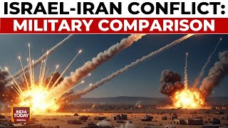 Iran-Israel War News: Comparative Analysis Of Armed Forces, Military Capabilities | India Today