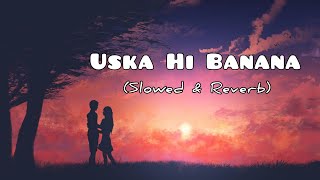 Uska Hi Banana Slowed And Reverb || Arijit Singh || LOFI MUSIC
