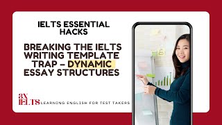 Breaking the IELTS Writing Template Trap – Dynamic Essay Structures