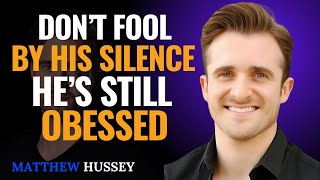Don’t Be Fooled by His Silence – He’s Still Obsessed With You / Matthew Hussey Relationship Advice