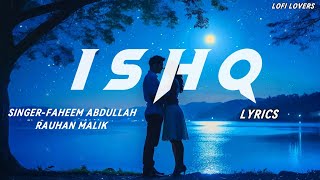 'ISHQ' Lyrical Video 💞 Amir Ameer Lyrics | Faheem Abdullah | Rauhan Malik,Love Song 2024 lofi lovers