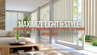Curtain Trends for Tiny Living Spaces- Maximize Light & Style