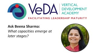 Ask Beena:  What capacities emerge at later stages of Vertical Development?