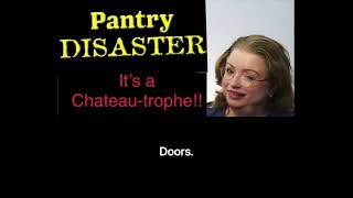 Behind the Chateau Doors - Pantry Disaster!!!!!