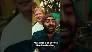 Arijit Singh & Ed Sheeran #edsheeran #shorts #song #trending #arjitsingh #viralshorts #newmusic