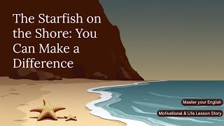 The Starfish on the Shore - You Can Make a Difference | Improve your English | Motivational Lesson