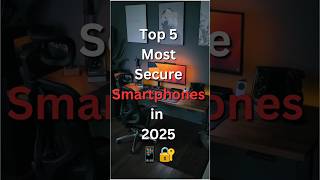 🔥 TOP 5 Most Secure Phones in 2025! 🔐 (Hack-Proof? 😱)