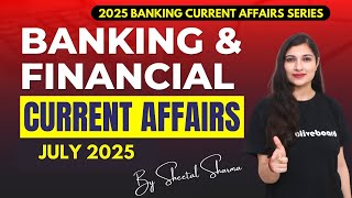 Banking & Financial Current Affairs JULY 2025 | Monthly Current Affairs Series By Sheetal Sharma