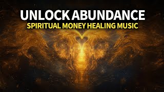 Unlock Abundance Flow | 528Hz + Theta Waves | Spiritual Money Healing Music