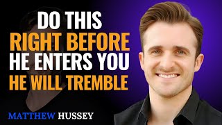 Do This Right Before He Enters You―And He’ll Trem : Matthew Hussey