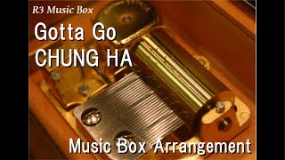 Gotta Go/CHUNG HA [Music Box]