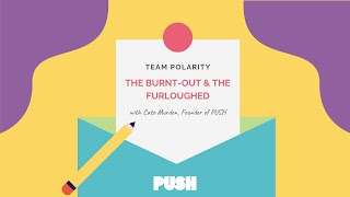 PUSH The Burnt-out & The Furloughed