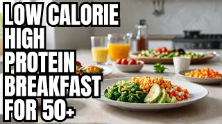 Best low-calorie high-protein breakfast recipes for 50+!