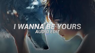 I wanna be yours(best part/tiktok version) - [edit audio]