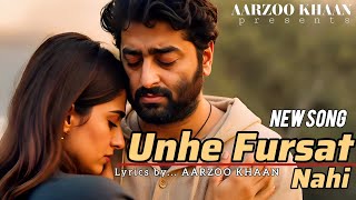 Unhe Fursat Nahi | Aarzoo Khaan| Heart Touching Song | Arijit Singh New Song