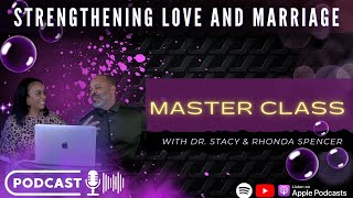 Master Class | Strengthening Love and Marriage Podcast | Dr. Stacy & Rhonda Spencer