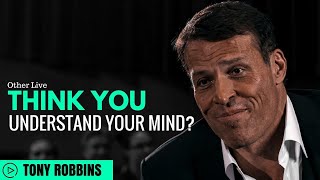 Tony Robbins: Think You Understand Your Mind? ( Tony Robbins Mindset )