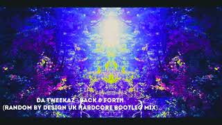 Da Tweekaz - Back & Forth (Random By Design UK Hardcore Bootleg Mix)