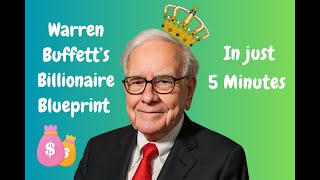 Warren Buffett’s Billionaire Blueprint in 5 Minutes