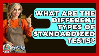 What Are The Different Types Of Standardized Tests? - Childhood Education Zone