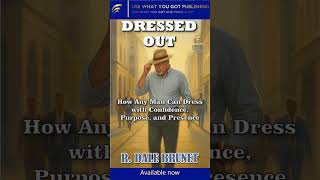 DRESSED OUT - R. Dale Brunet #MensConfidence #PurposefulStyle #DressedOutBook #uwygpublishing