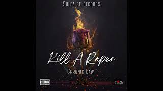 Chronic Law, Sulfa Ge - Kill A Raper (Official Audio)