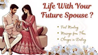 Your Future Spouse : First Meeting & Life Changes | Message From Future Husband /Wife | Pick a Card