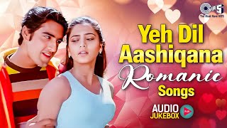 Yeh Dil Aashiqana Romantic Songs | Bollywood Hindi Songs | Love Hits Jukebox | Romantic Hits