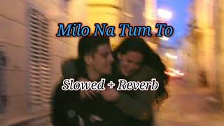 Milo Na Tum To Hum Ghabraye | Slowed+Reverb | Gajendra Verma | Remix |