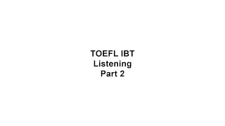 TOEFL iBT Listening Part 2