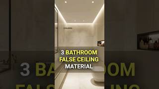 3 Bathroom False Ceiling Materials | interior design