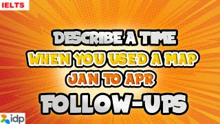 Describe a time when you used a map| Jan to April|Follow-ups|ielts speaking