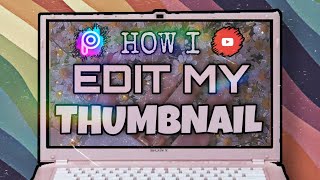 TUTORIAL: How I Edit My Thumbnail (using PicsArt) // Aesth YT