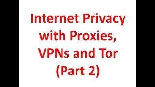 Internet Privacy with Proxies, VPNs and Tor (Part 2)