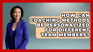 How Can Coaching Methods Be Personalized for Different Team Members? | Modern Manager Toolbox News